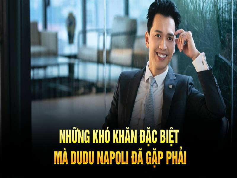 Những khó khăn đặc biệt mà Dudu Napoli đã gặp phải